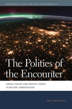portada the politics of the encounter: urban theory and protest under planetary urbanization (en Inglés)