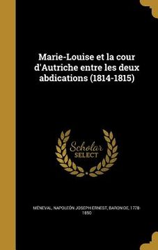 portada Marie-Louise et la cour d'Autriche entre les deux abdications (1814-1815) (en Francés)