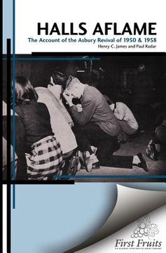 portada Halls Aflame: An Account of the Spontaneous Revivals at Asbury College in 1950 and 1958 (en Inglés)