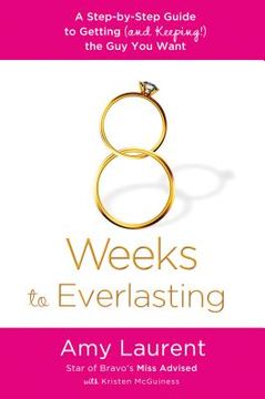 portada 8 weeks to everlasting: a step-by-step guide to getting (and keeping!) the guy you want (en Inglés)