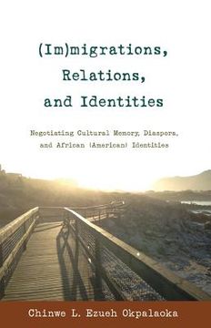 portada (Im)migrations, Relations, and Identities: Negotiating Cultural Memory, Diaspora, and African (American) Identities (in English)