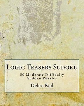 portada Logic Teasers Sudoku: 50 Moderate Difficulty Sudoku Puzzles (en Inglés)