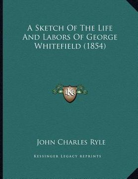 portada a sketch of the life and labors of george whitefield (1854) (in English)