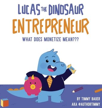 portada Lucas The Dinosaur Entrepreneur What Does Monetize mean (en Inglés)