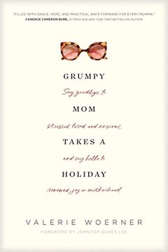 portada Grumpy mom Takes a Holiday: Say Goodbye to Stressed, Tired, and Anxious, and say Hello to Renewed joy in Motherhood 