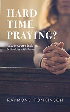 portada Hard Time Praying? A Study Course Exploring Difficulties With Prayer (en Inglés)