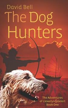 portada The Dog Hunters: The Adventures of Llewelyn & Gelert Book One