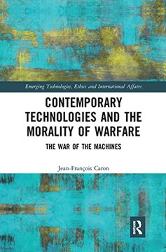 portada Contemporary Technologies and the Morality of Warfare: The war of the Machines (Emerging Technologies, Ethics and International Affairs) (en Inglés)