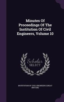 portada Minutes Of Proceedings Of The Institution Of Civil Engineers, Volume 10