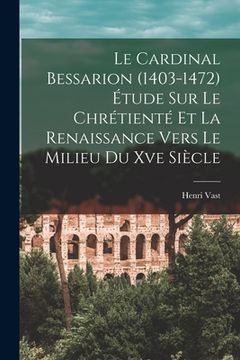portada Le Cardinal Bessarion (1403-1472) Étude Sur Le Chrétienté Et La Renaissance Vers Le Milieu Du Xve Siècle (en Latin)