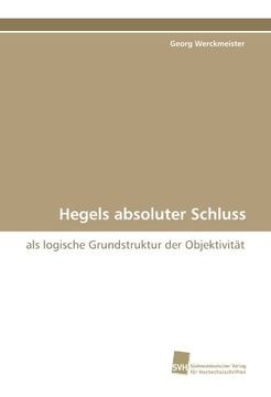 portada Hegels absoluter Schluss: als logische Grundstruktur der Objektivität