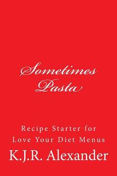 portada Sometimes Pasta: Recipe Stater for Love Your Diet Menus (in English)