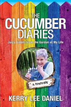 portada The Cucumber Diaries: Juicy Tidbits from the Garden of My Life (en Inglés)