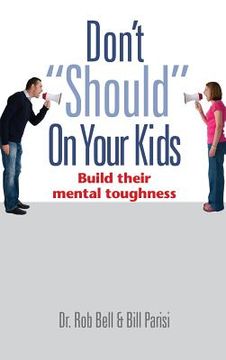portada Don't "Should" on Your Kids: Build Their Mental Toughness (in English)