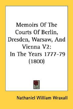 portada memoirs of the courts of berlin, dresden, warsaw, and vienna v2: in the years 1777-79 (1800) (en Inglés)