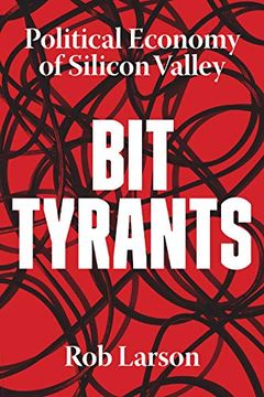 portada Bit Tyrants: The Political Economy of Silicon Valley (en Inglés)