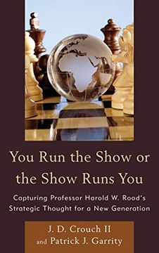 portada You run the Show or the Show Runs You: Capturing Professor Harold w. Rood s Strategic Thought for a new Generation (en Inglés)
