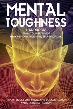 portada Mental Toughness Handbook; Train Your Brain For Peak Performance, Grit, Self-Discipline, Hyper-Focus Flow State, and Concentration, Avoid Procrastinat (en Inglés)