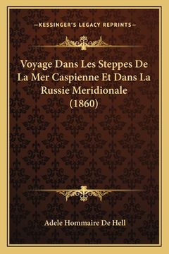 portada Voyage Dans Les Steppes De La Mer Caspienne Et Dans La Russie Meridionale (1860) (in French)