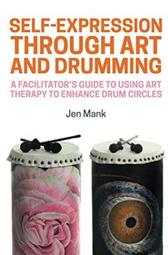 portada Self-Expression Through Art and Drumming: A Facilitator's Guide to Using Art Therapy to Enhance Drum Circles (en Inglés)