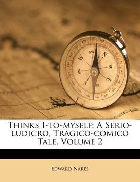 portada thinks i-to-myself: a serio-ludicro, tragico-comico tale, volume 2 (in English)