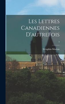portada Les Lettres Canadiennes D'autrefois; 3 (en Inglés)