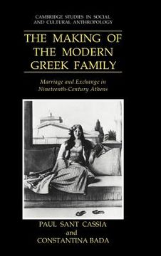 portada The Making of the Modern Greek Family Hardback: Marriage and Exchange in Nineteenth-Century Athens (Cambridge Studies in Social and Cultural Anthropology) (en Inglés)