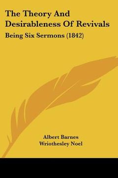 portada the theory and desirableness of revivals: being six sermons (1842) (en Inglés)