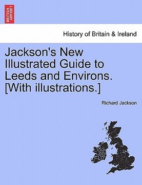 portada jackson's new illustrated guide to leeds and environs. [with illustrations.] (in English)