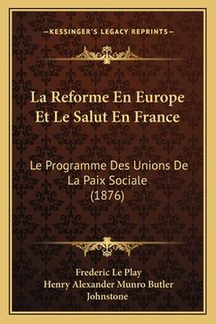portada La Reforme En Europe Et Le Salut En France: Le Programme Des Unions De La Paix Sociale (1876) (in French)