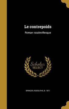 portada Le contrepoids: Roman vaudevillesque (en Francés)