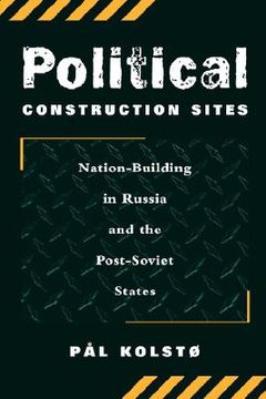 portada political construction sites: nation building in russia and the post-soviet states (en Inglés)