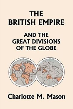 portada The British Empire and the Great Divisions of the Globe, Book ii in the Ambleside Geography Series (Yesterday's Classics) (en Inglés)
