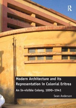 portada Modern Architecture and Its Representation in Colonial Eritrea: An In-Visible Colony, 1890-1941