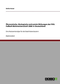 portada Konomische, Kologische und Soziale Wirkungen der Fifa Fuballweltmeisterschaft 2006 in Deutschland Eine Nutzwertanalyse fr die Stadt Kaiserslautern (in German)