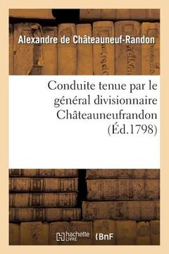 portada Conduite Tenue Par Le Général Divisionnaire Châteauneufrandon, Relativement Au Bruit: Répandu, Sur Les Derrières de l'Armée Du Général Jourdan... (in French)