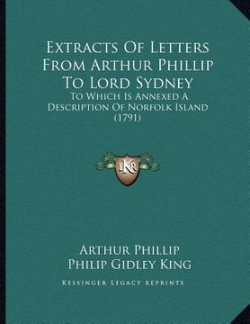 portada extracts of letters from arthur phillip to lord sydney: to which is annexed a description of norfolk island (1791) (in English)