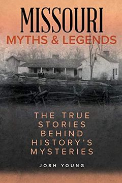 portada Missouri Myths and Legends: The True Stories Behind History'S Mysteries, Second Edition (Myths and Mysteries Series) (en Inglés)