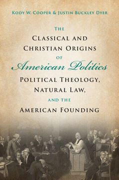 portada The Classical and Christian Origins of American Politics: Political Theology, Natural Law, and the American Founding (in English)