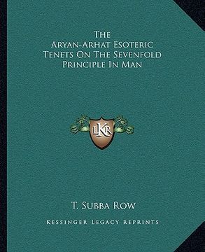 portada the aryan-arhat esoteric tenets on the sevenfold principle in man (in English)