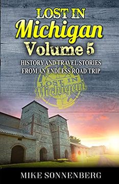 portada Lost in Michigan Volume 5: History and Travel Stories From an Endless Road Trip 