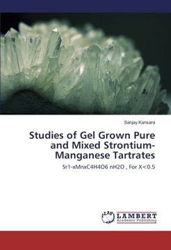 portada Studies of Gel Grown Pure and Mixed Strontium-Manganese Tartrates: Sr1-xMnxC4H4O6 nH2O , For X<0.5