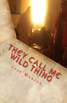 portada They Call Me Wild Thing: The Early Years: A Collection of Poems by Jack Manson (Vol. I) (en Inglés)
