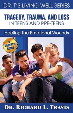 portada Tragedy, Trauma and Loss in Teens and Pre-Teens: : Healing the Emotional Wounds