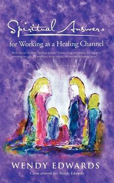 portada spiritual answers for working as a healing channel (en Inglés)