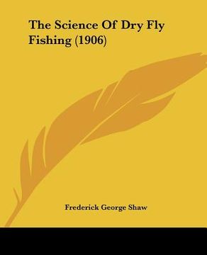 portada the science of dry fly fishing (1906) (in English)