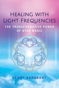 portada Healing With Light Frequencies: The Transformative Power of Star Magic (en Inglés)