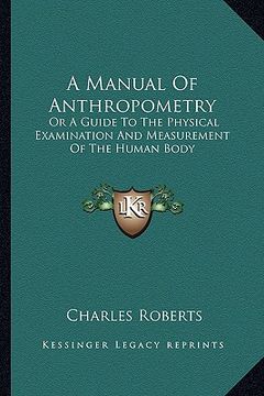 portada a manual of anthropometry: or a guide to the physical examination and measurement of the human body (en Inglés)