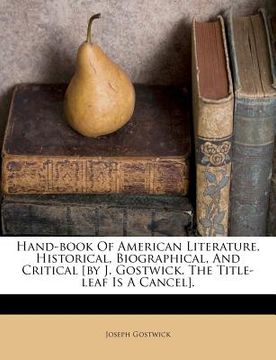 portada hand-book of american literature, historical, biographical, and critical [by j. gostwick. the title-leaf is a cancel].