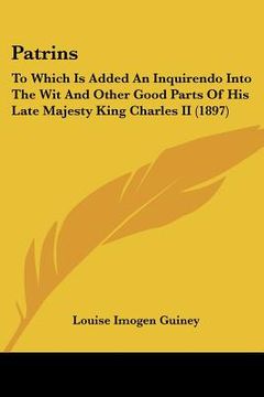 portada patrins: to which is added an inquirendo into the wit and other good parts of his late majesty king charles ii (1897) (en Inglés)